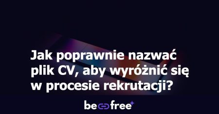 Jak poprawnie nazwać plik CV, aby wyróżnić się w procesie rekrutacji?